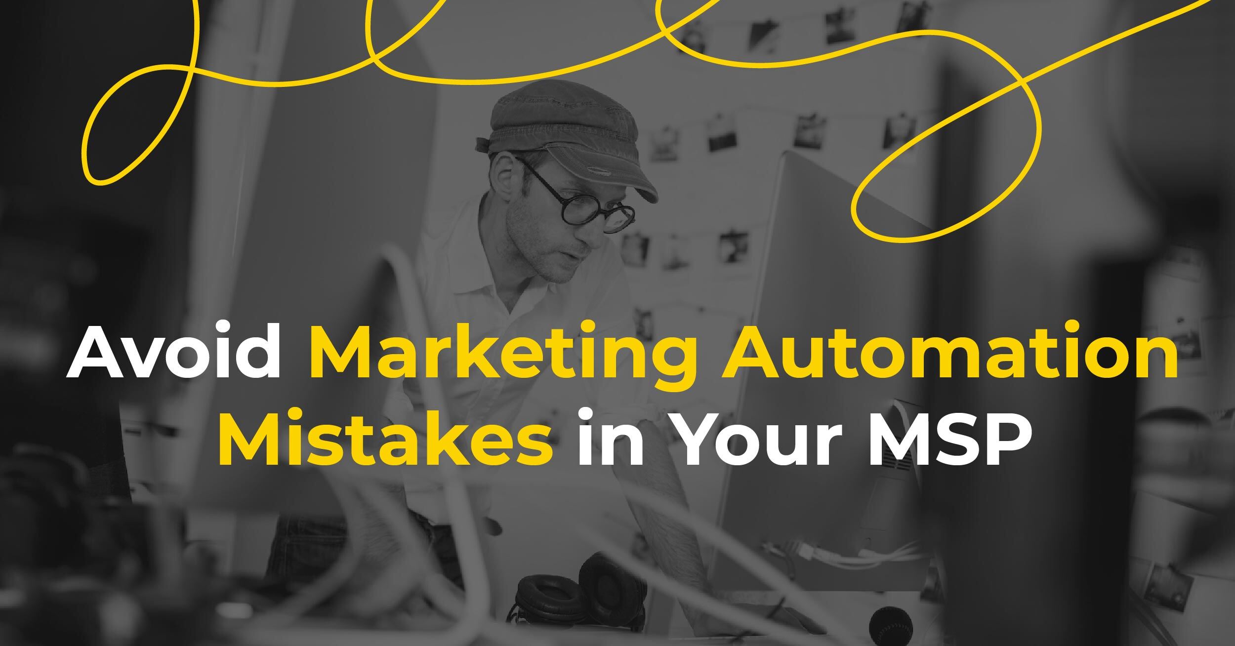 Avoid These Common Mistakes When Implementing Marketing Automation in Your MSP