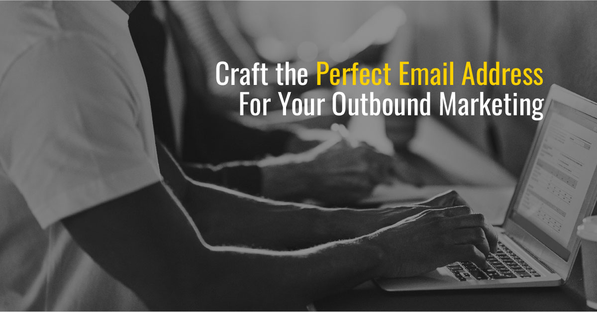 Craft the Perfect Email Address For Your Outbound Marketing