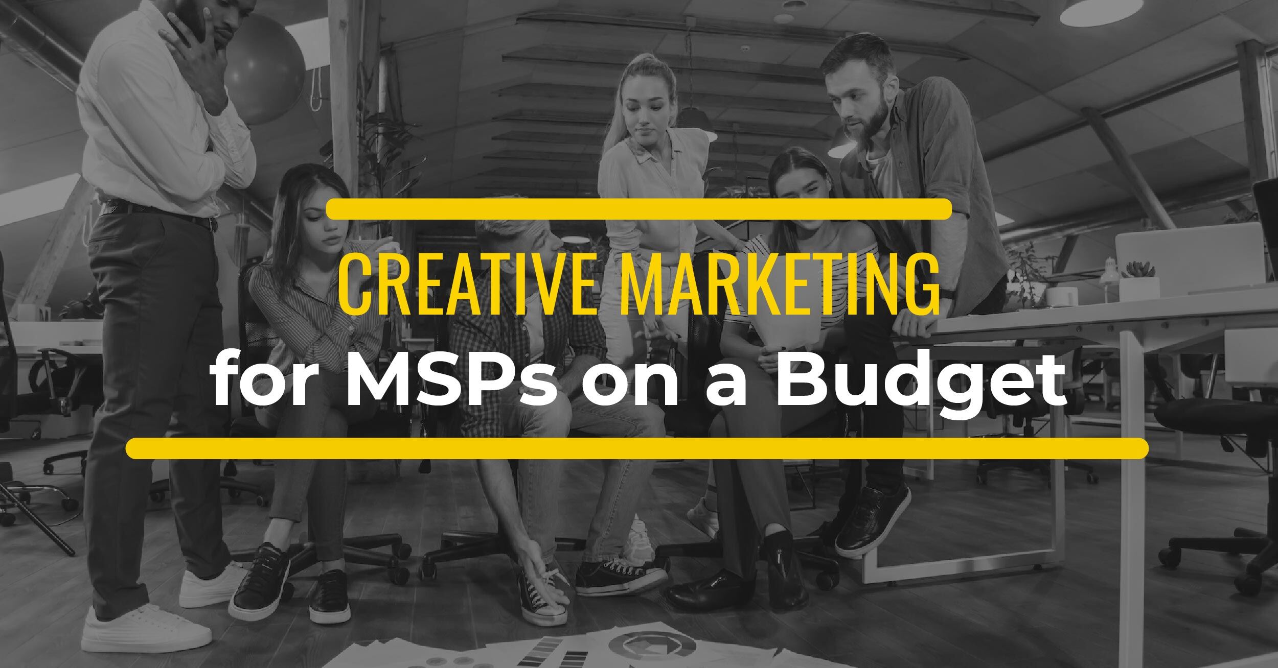 Creative Marketing Ideas MSPs Can Implement on a Budget