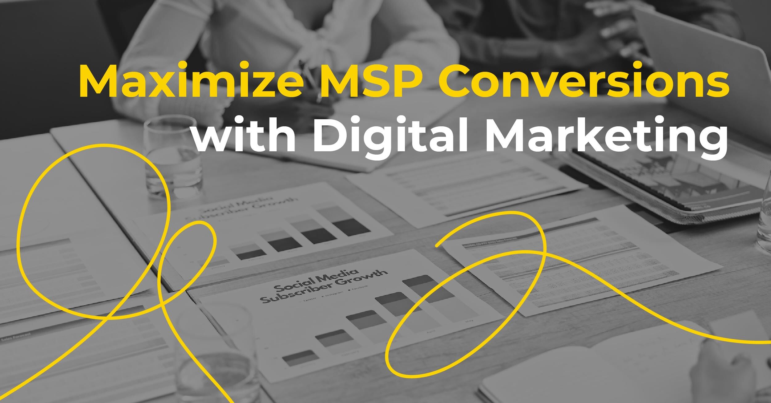 From Leads to Loyal Clients: How MSPs Can Maximize Conversions with Digital Marketing