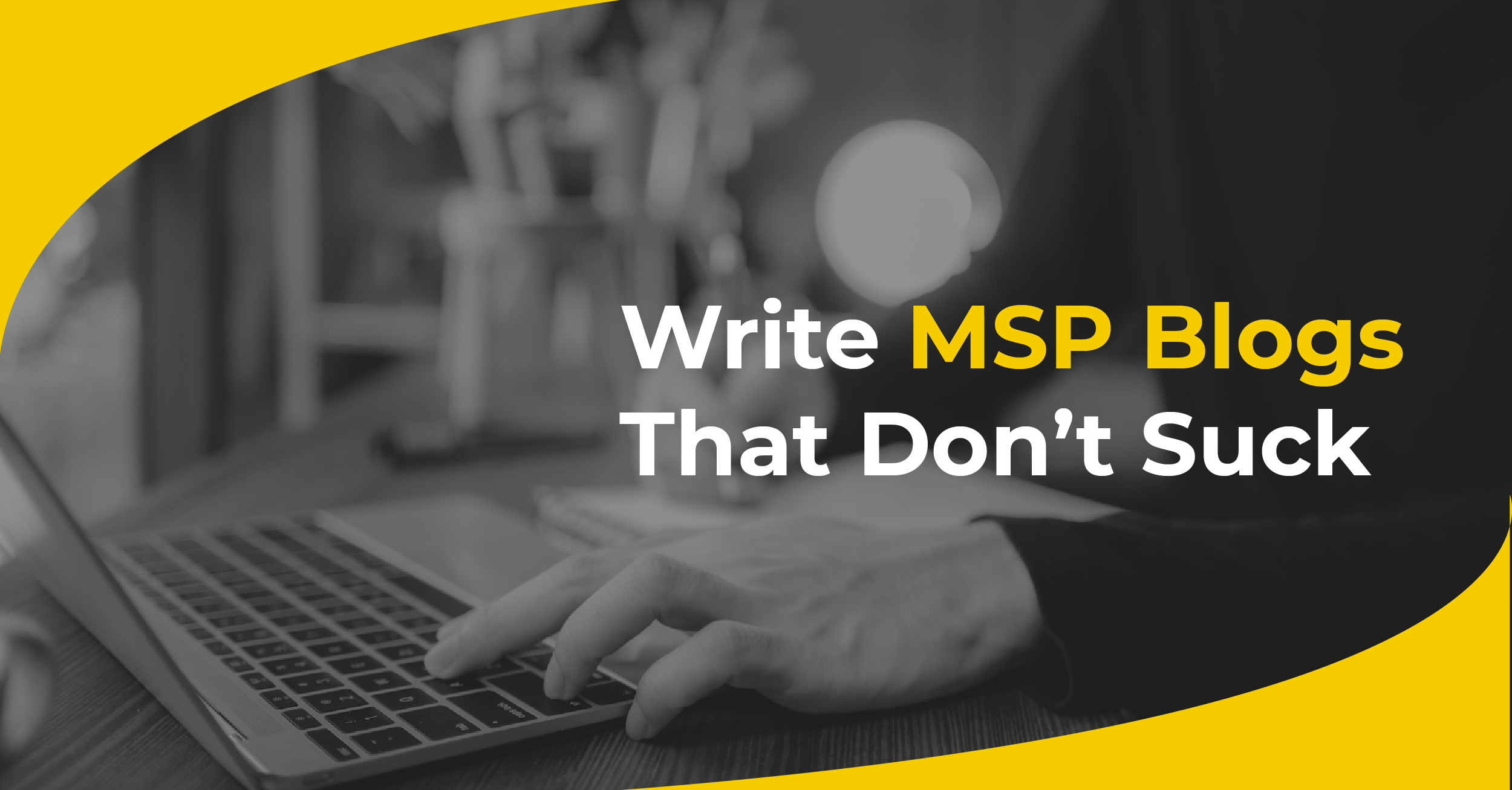 Write MSP Blogs That Don’t Suck